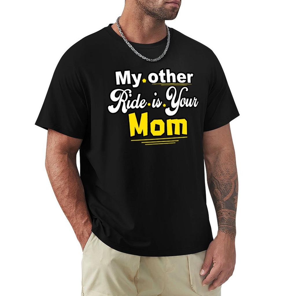 My Other Ride Is Your Mom T-Shirt Anime Stuff New Edition Big And Tall T Shirts For Men