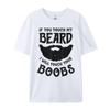 If You Touch My Beard I Will Touch Your Boobs Graphic T Shirts 100 Cotton Unisex Short Sleeve Tee Leisure