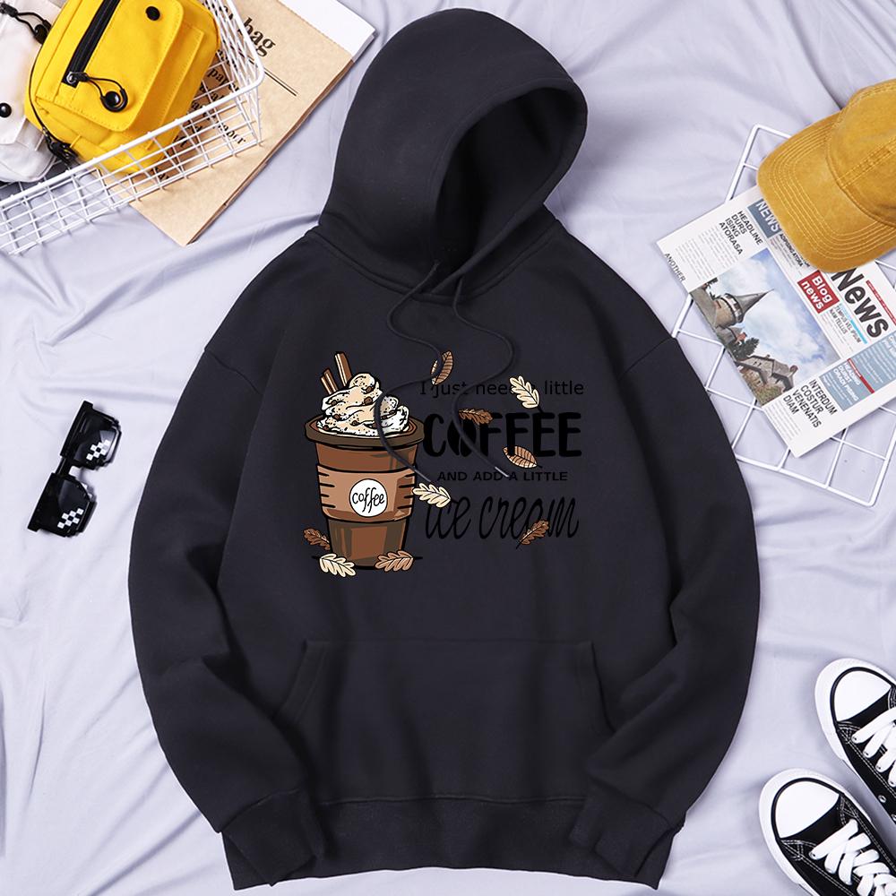 I Just Need Little Coffee And Ice Cream Print Hoody Woman Fleece Warm Hoodie Casual S-Xxl O-Neck Hooded Autumn Comfortable Tops