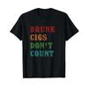 Drunk Cigs Dont Count Vintage Party Funny Humorous Cool T Shirt Black Vintage Streetwear Unisex Soft
