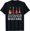 You Can Never Have Too Many Guitars Guitar Player Guitarist Gift Unisex T-Shirt