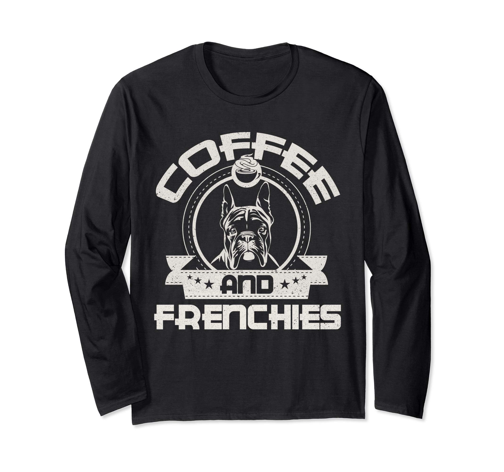 

Coffee and Frenchies Coffee Drinking Dog Owner s Lover Long Sleeve T-Shirt