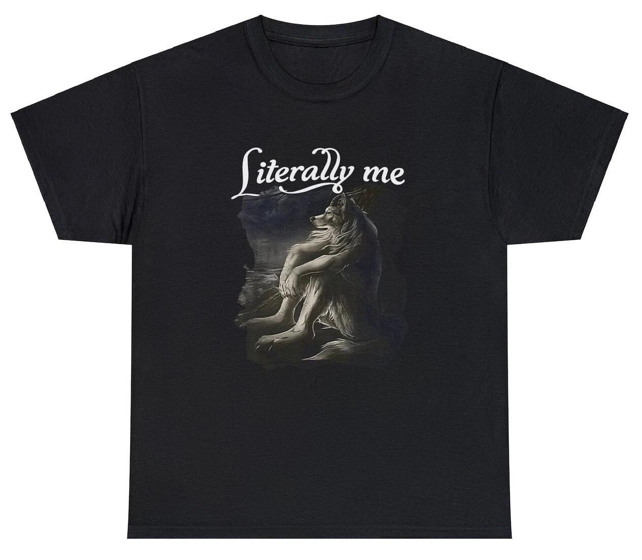 Literally Me T Shirt Funny Lone Wolf Sitting Parody Tiktok Meme Tee XXXXL