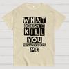 What Doesn't Kill You Disappoints Me Nerdy T-Shirt