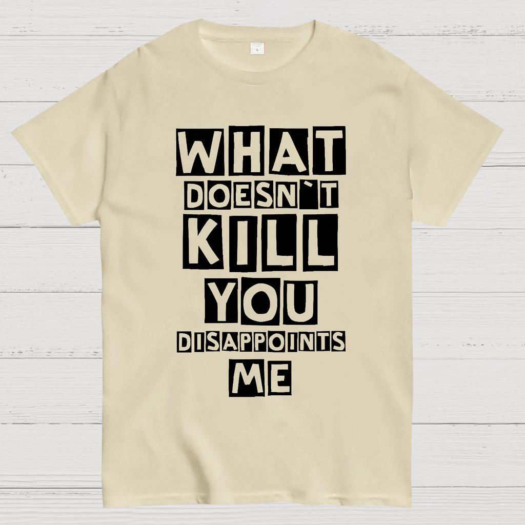 What Doesn't Kill You Disappoints Me Nerdy T-Shirt