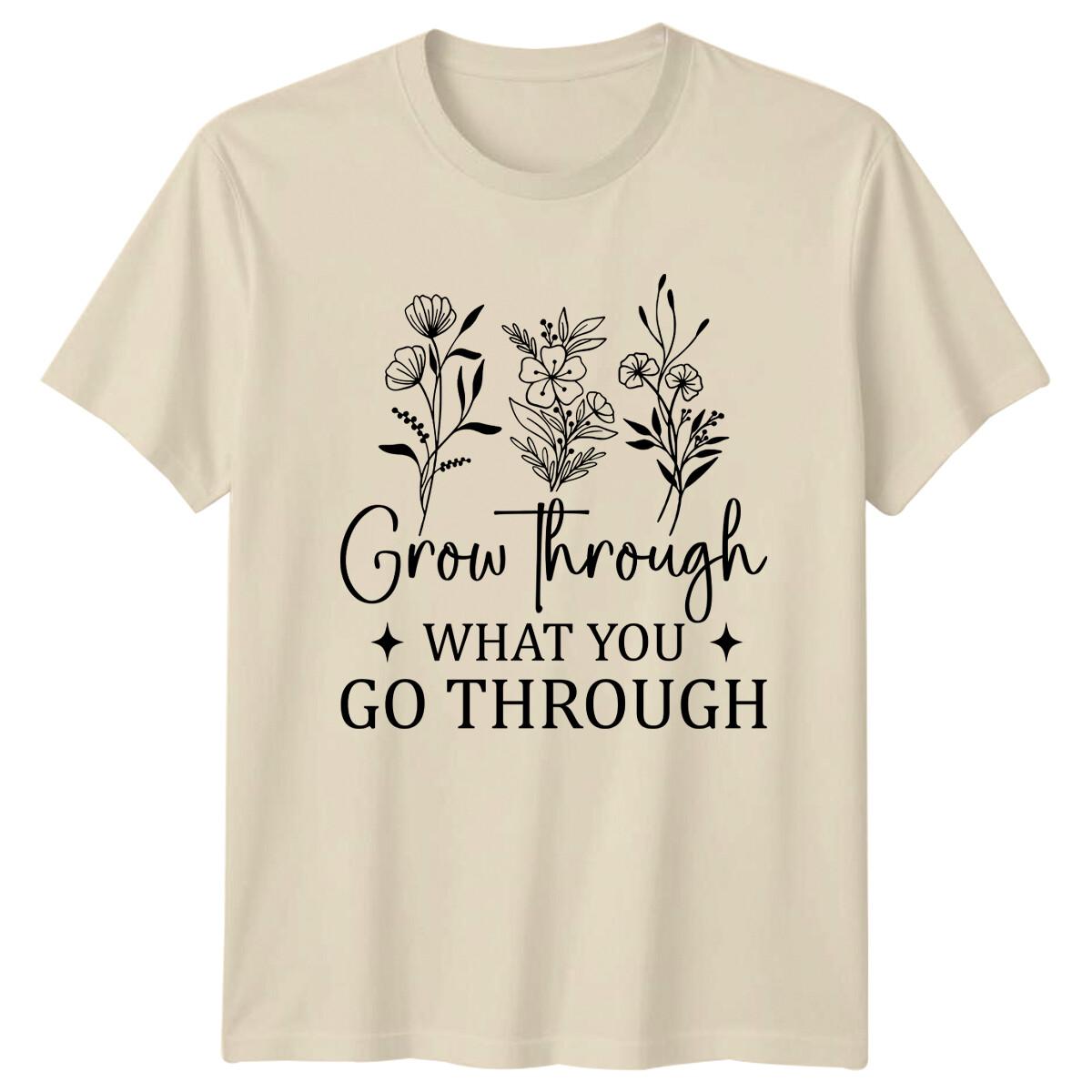 Grow Through What You Go Through Floral Nature T-Shirt -a XXXXL