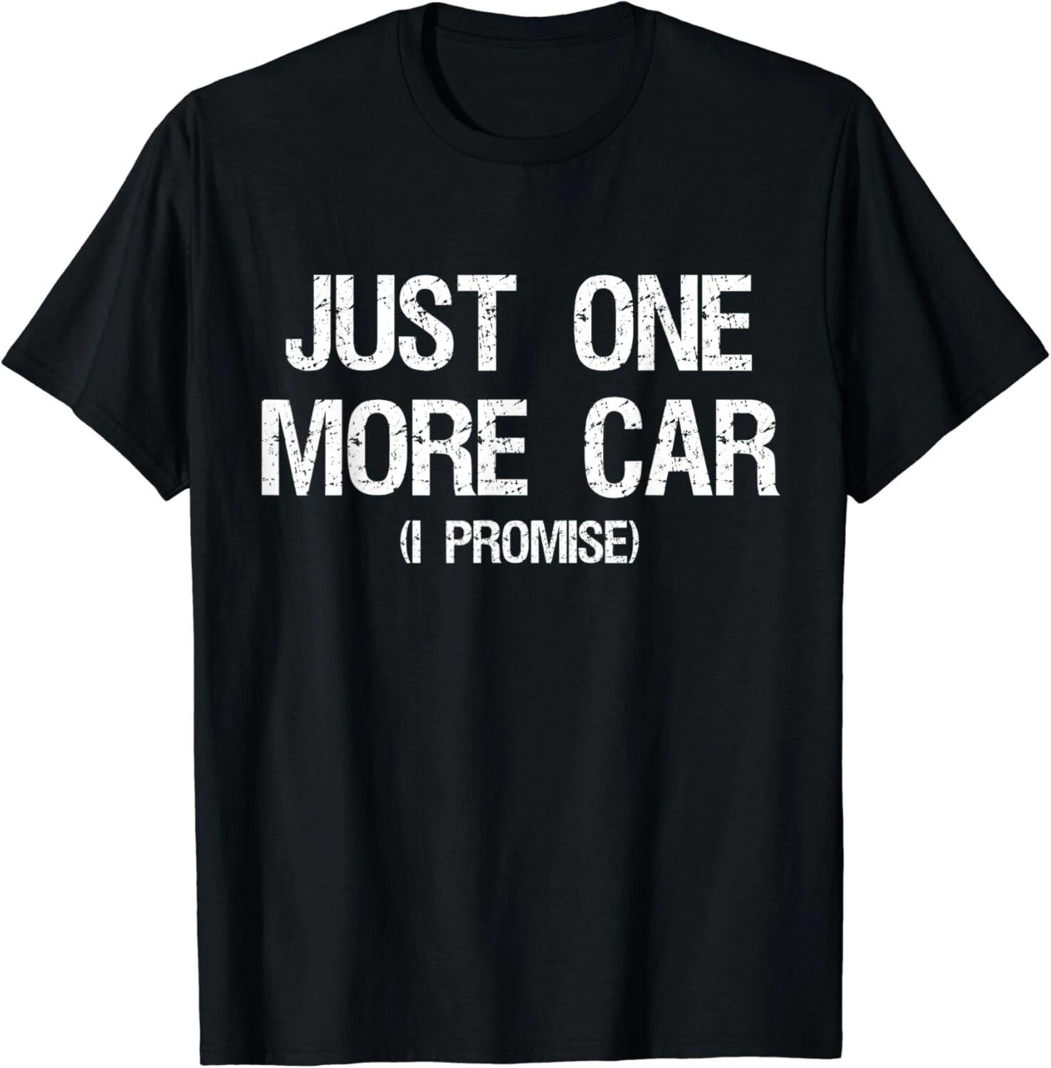 Just One More Car I Promise - Funny Car Collector Automotive Unisex T-Shirt S