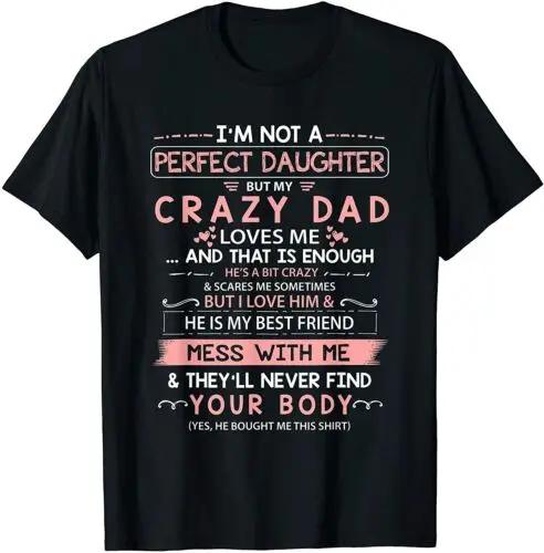

Crazy Dad Loves Me Not A Perfect Daughter Funny Graphic Tee Short Sleeve Cotton TShirt S