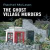 The Ghost Village Murders by Rachel McLean Hardback Book 9781835601167