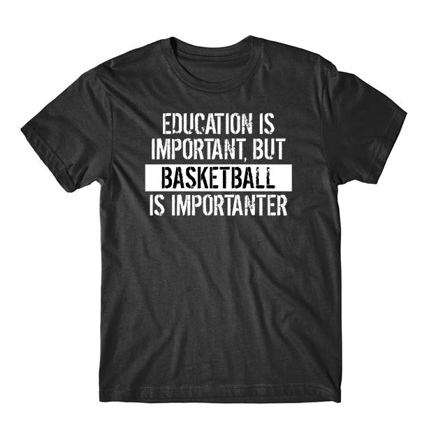 Education Is Important But Basketball Is Importanter Funny T-Shirt S