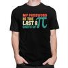 Male My Password Is The Last 8 Digits Of Pi T Shirt Pure Cotton Short Sleeve Math Teacher TShirt Novelty Loose Fit Clothing