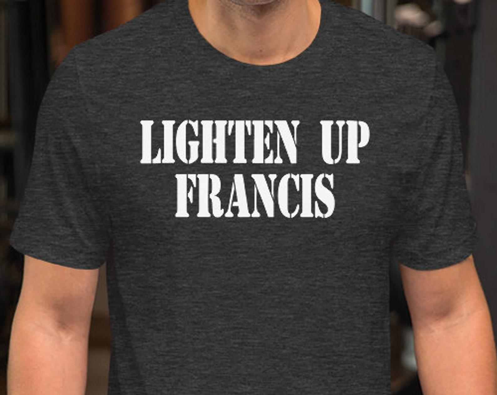Lighten Up Francis - Unisex T-Shirt S
