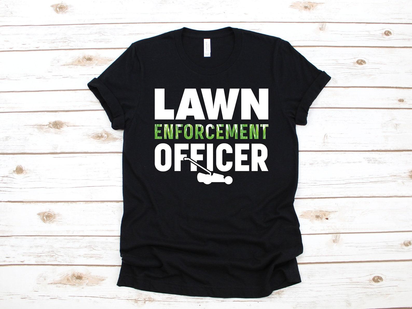 Lawn Enforcement Officer T-Shirt, Funny Lawn Care Landscaper Shirt, Tank Top, T-shirt, T-shirt,T-shirt, Landscaping Apparel Gift 3XL