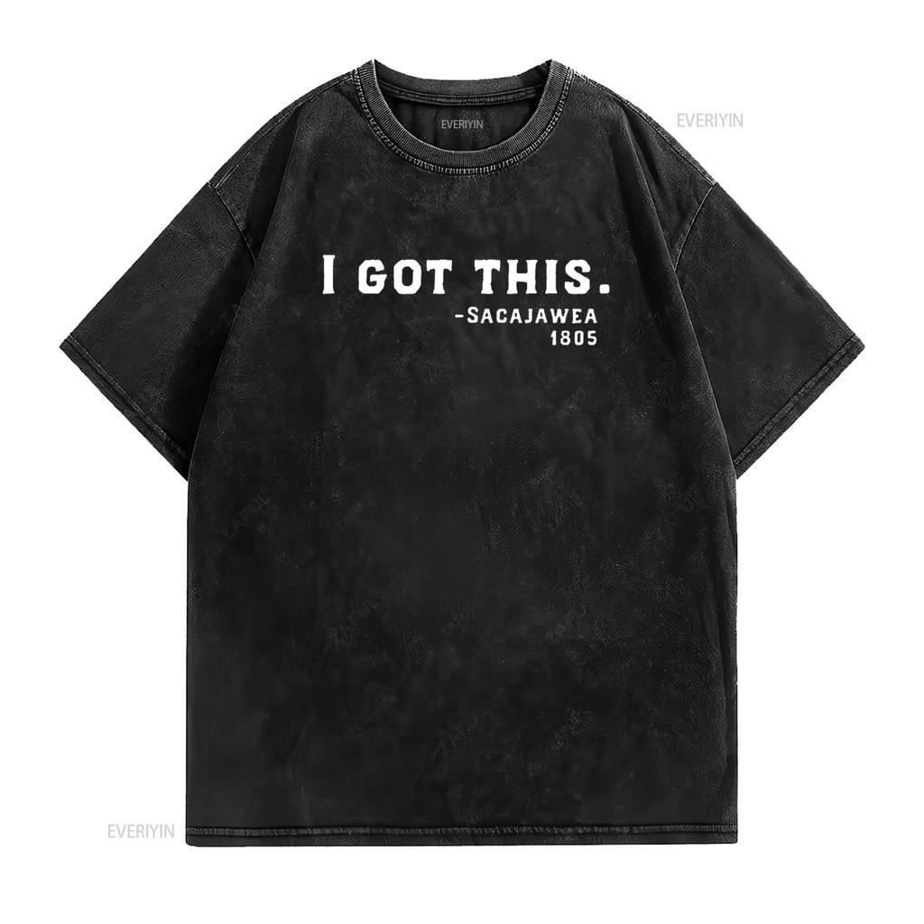 I Got This Sacajawea T Shirt Womens History Black vintage Washed graphic homme Unisex Top For Everyday Wear Slightly Stretched