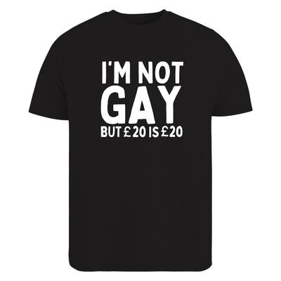 HOT SALE I'm Not Gay But 20 Is 20 T-Shirt Fun Unisex Witty Mens T-Shirt Humorous Sarcastic Saying Hilarious Graphic Fashion Tee