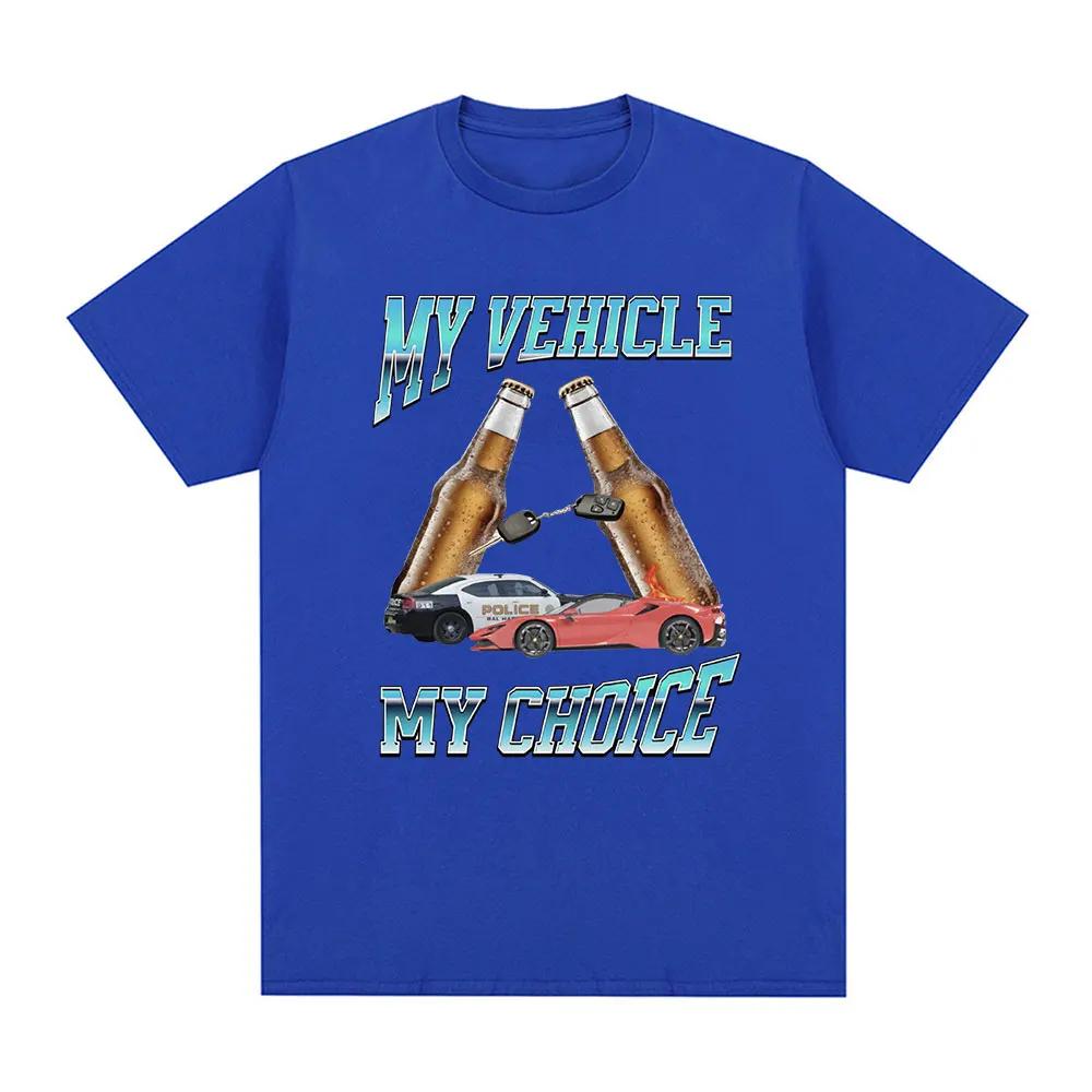 My Vehicle My Choice T Shirt Funny Meme Drunk Driving Short Sleeve T-shirts 100% Cotton Oversized T Shirts Streetwear Unisex