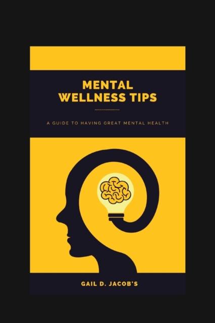 The Mental Wellness Tips : A Guide To Having A Great Mental Health Book