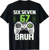 Six Seven 67 Bruh Gaming Birthday Gift T-Shirt