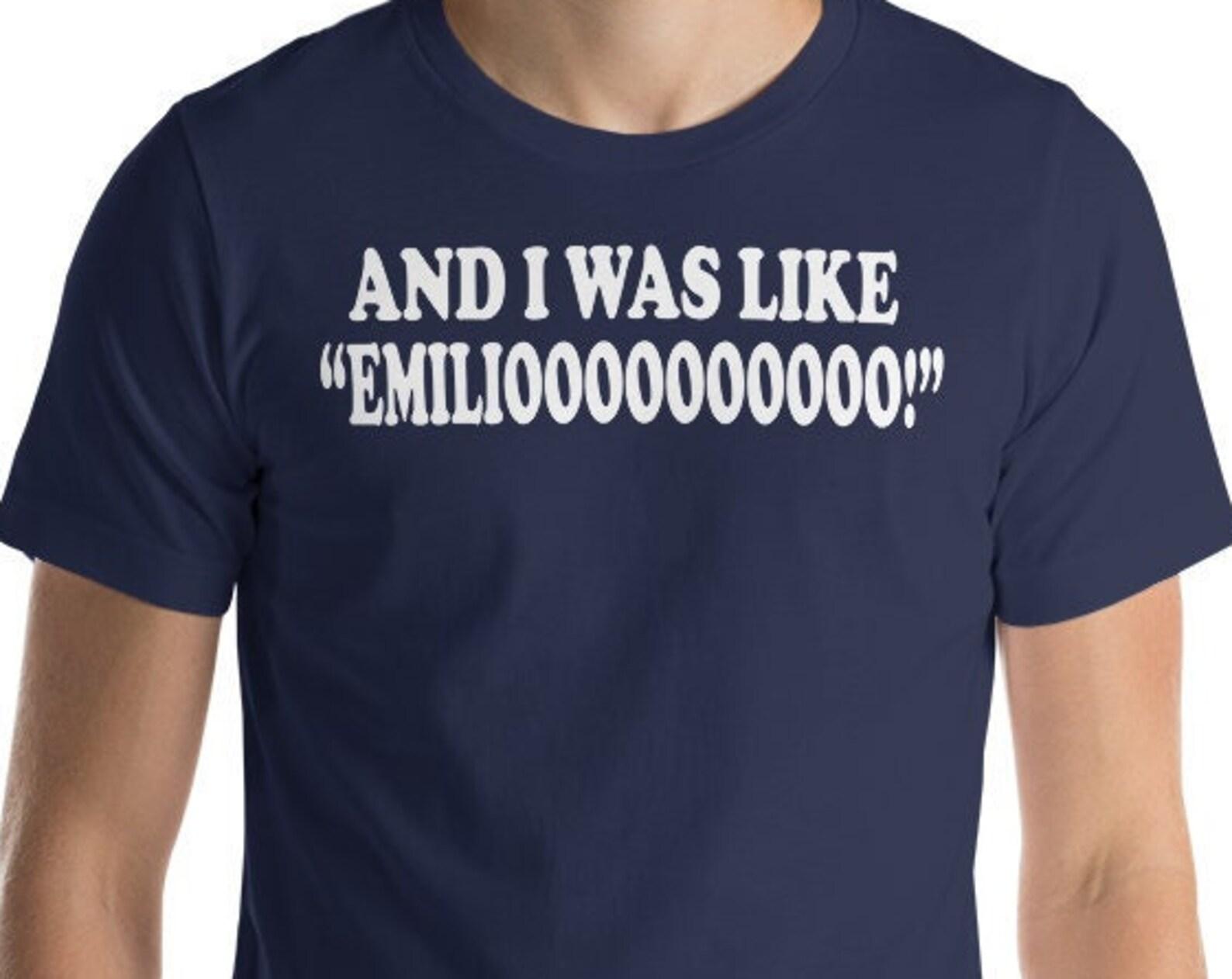 And I was Like EMILIOOOOO! Unisex T-Shirt L