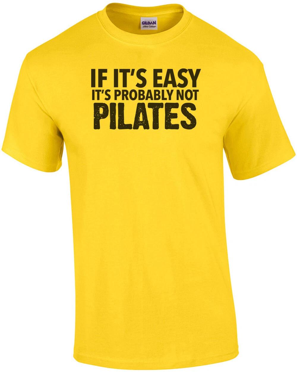 If it s easy it s probably not Pilates - exercise t-shirt - pilates t-shirt XL