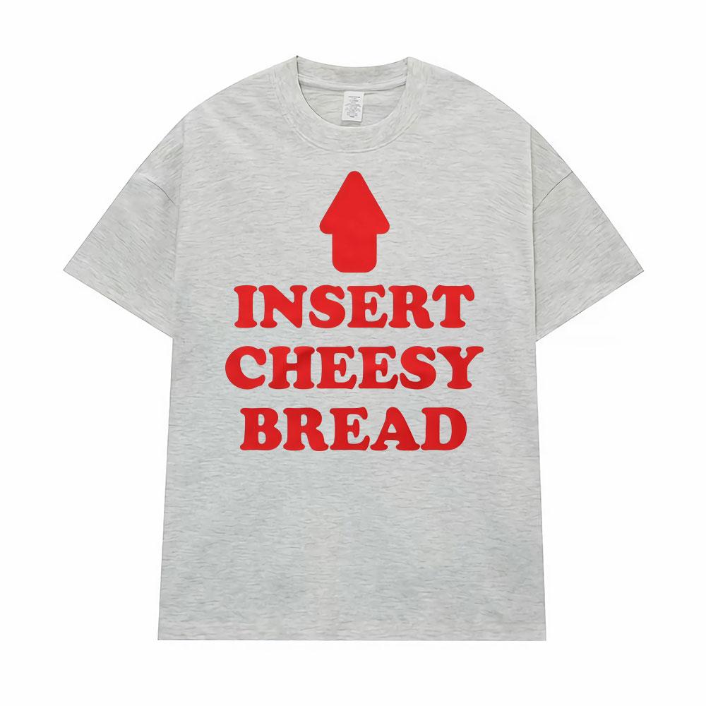Insert Cheesy Bread Funny Meme Sayings Graphic Tshirt Men's Women Fashion Humor Gothic Trend  T-shirts Casual Oversized T Shirts
