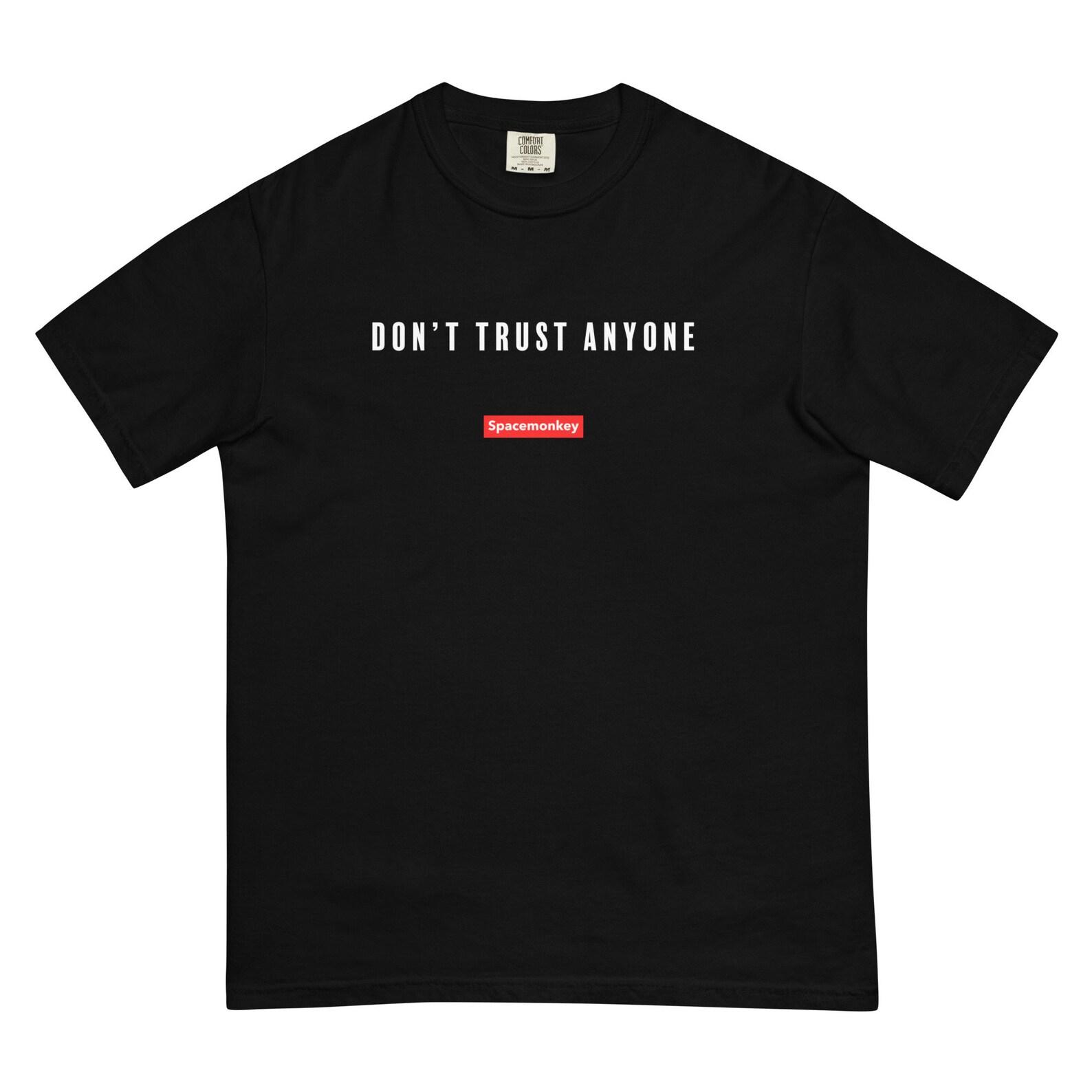 Don t Trust Anyone - Until They Prove Themselves - Spacemonkey Crew - Comfort Colors garment-dyed heavyweight t-shirt 4XL