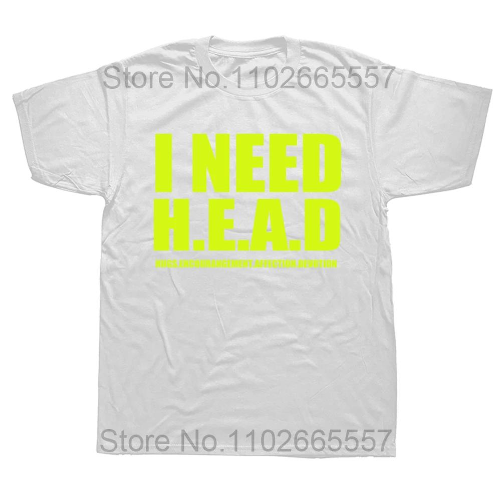 I Need Head Hug Encourangement T Shirt Sarcastic Inspiring Quotes Short Sleeve 100% Cotton Unisex O-neck T-shirts EU Size