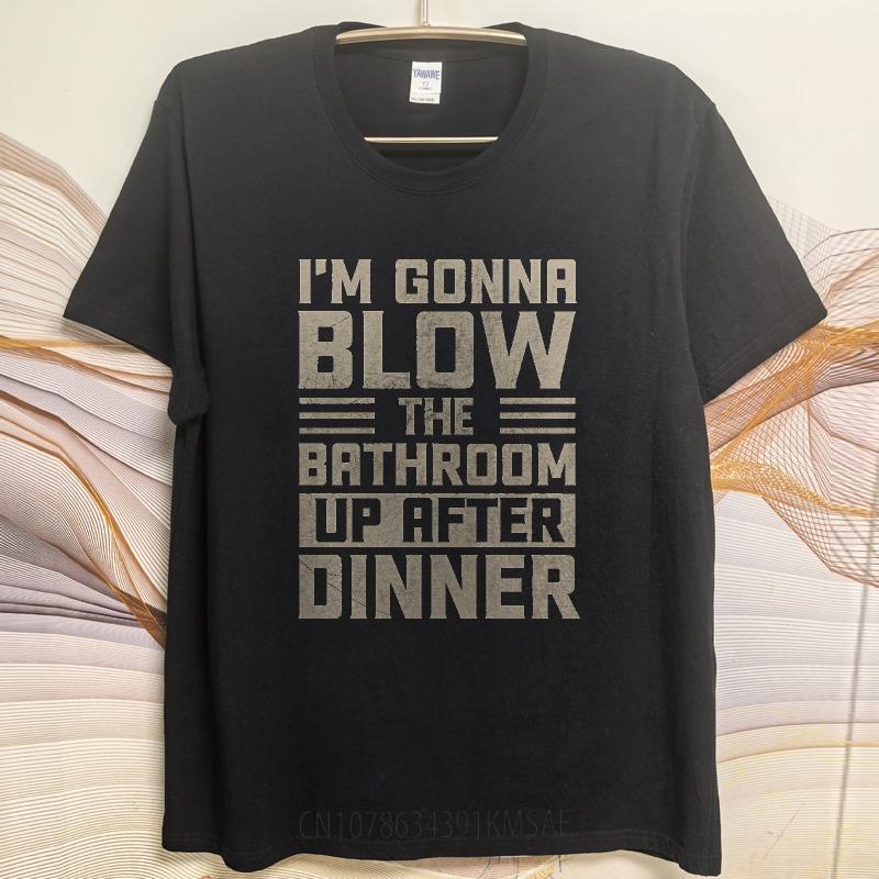 Plus Size Summer Unisex T Shirt Im Gonna Blow The Bathroom Up After Dinner Short Sleeve Relaxed Fit Oneck Tshirt