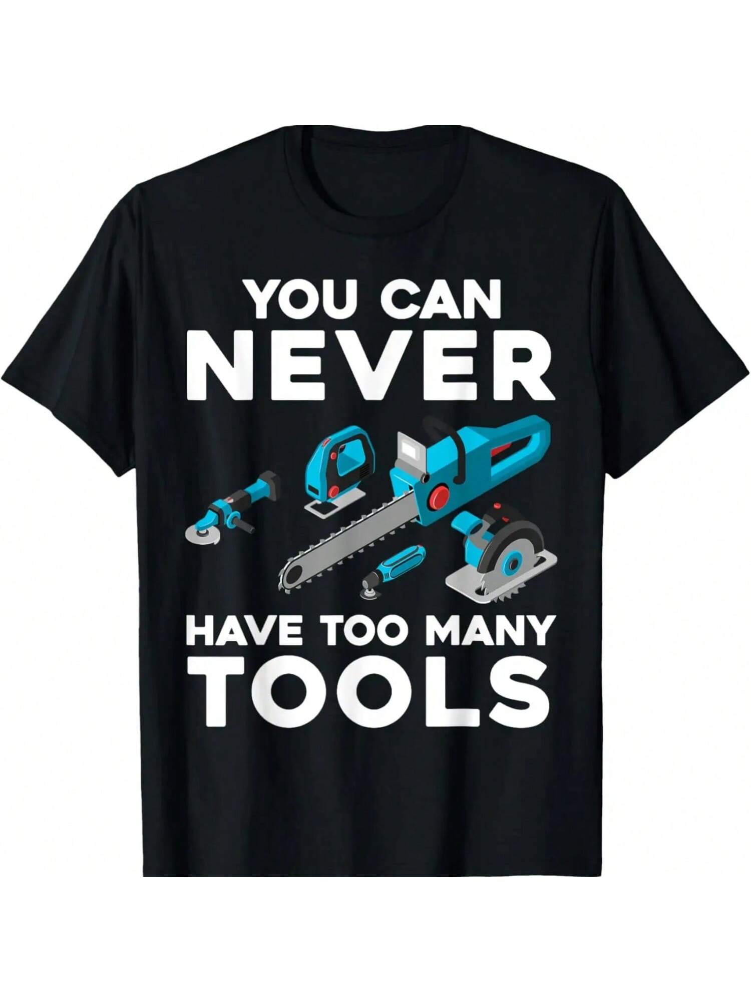 You Can Never Have Too Many Tools Cool Power Tool Graphic T-Shirt S разноцветный
