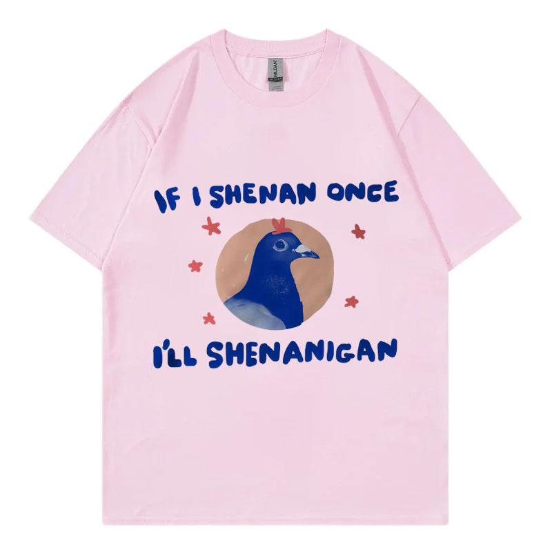 If I Shenan Once Ill Shenanigan Graphic T Shirts Men Women Fashion Y2k Oversized Tshirt Summer Casual Short Sleeve Tshirts