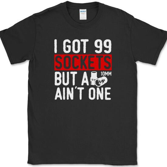 

GOT 99 SOCKETS T-Shirt Funny Handy Man Mechanic Hobby Fixer Humor Tee M