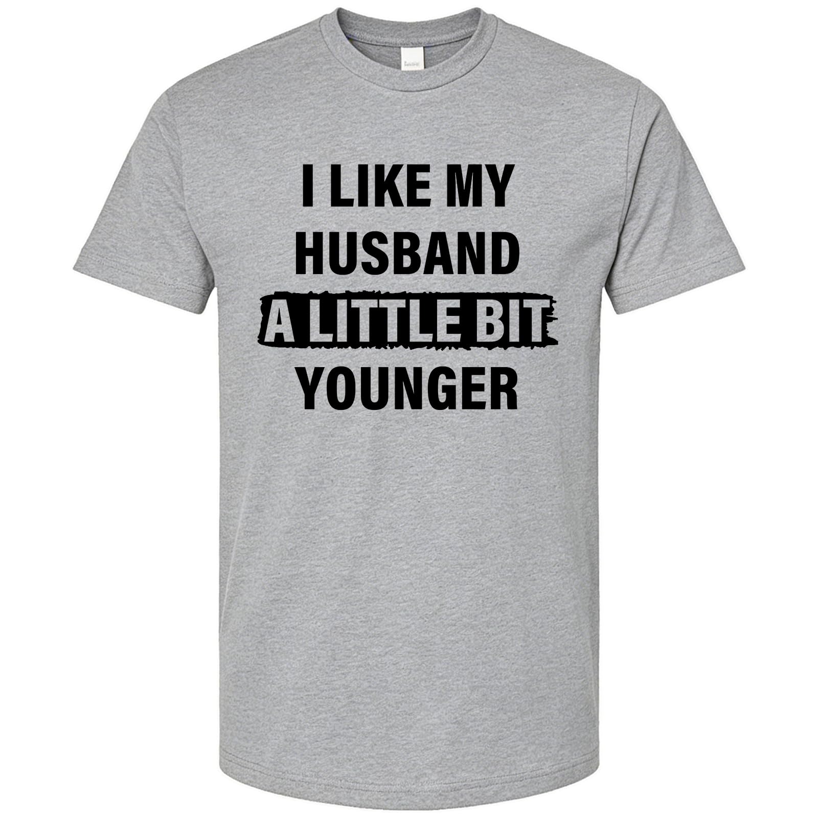 I Like My Husband A Little Bit Younger T-Shirt Funny Wife Shirt Casual Crewneck Short Sleeve Graphic Tee xs серый 1790₽