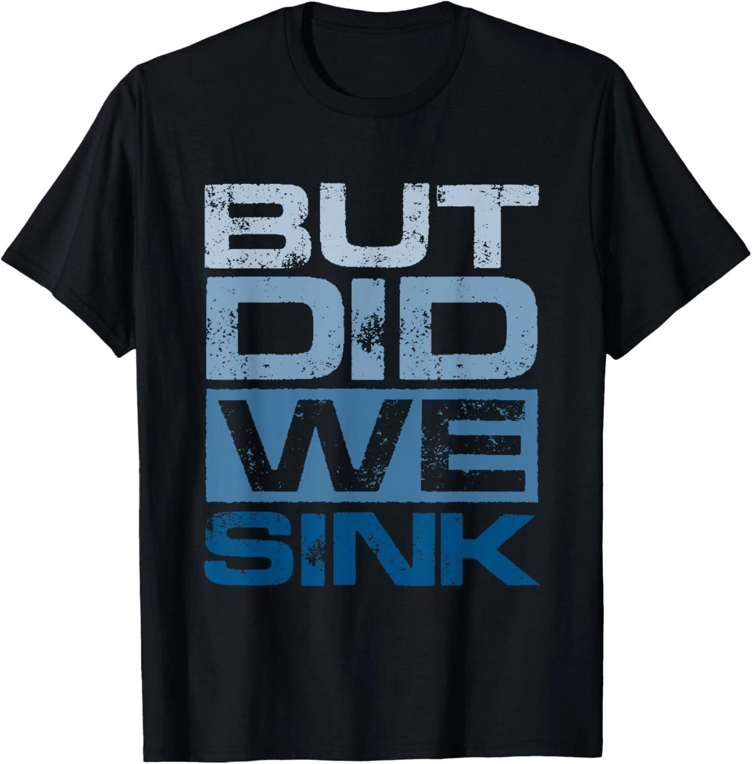 

Boating But Did We Sink Pontoon Captain Tee Gift Unisex T-Shirt L