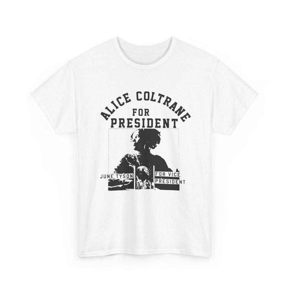 

Alice Coltrane for president white short sleeve All Sizes S-5XL Unisex T-Shirt XXXXL