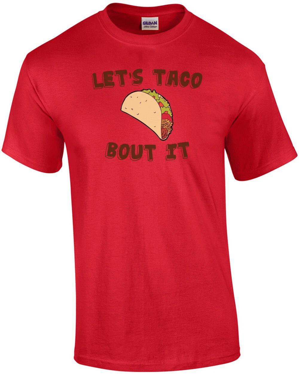 Let s Taco Bout It Shirt S