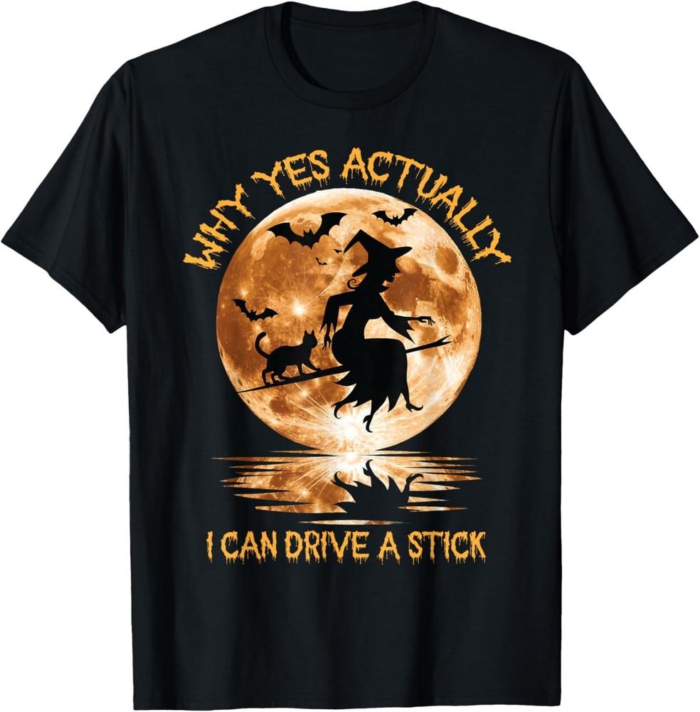 Why Yes Actually I Can Drive A Stick Halloween 2024 T-Shirt Unisex T-Shirt L