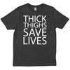 Thick Thighs Save Lives Funny For Girlfriend Wife Friend Birthday T Shirt