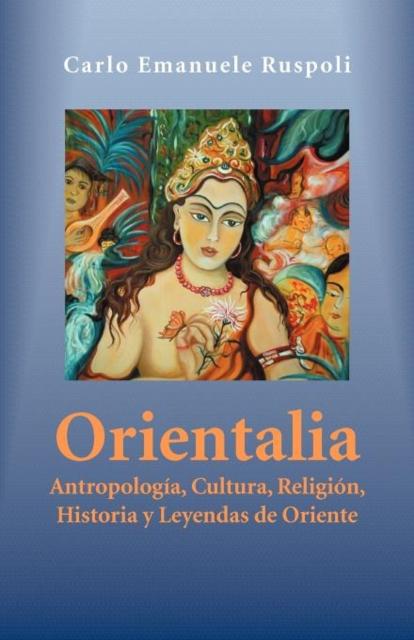 Buch Orientalia : Antropologia, Cultura, Religion, Historia Y Leyendas De Oriente