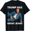 Trump Has Great Jeans Funny Graphic Tee Retro Denim Meme Unisex T-Shirt