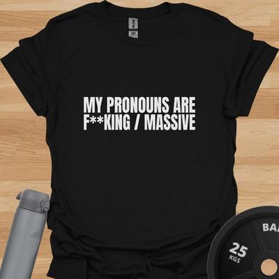 My Pronouns Are F*g Massive T-Shirt – Funny Gym Humour Tee