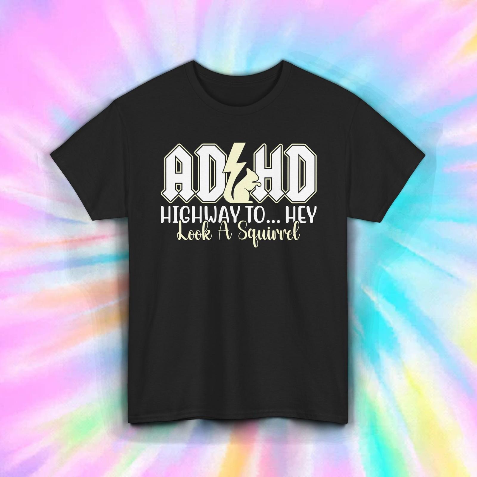 ADHD Squirrel Shirt | Funny Highway To Hey Look A Squirrel Humor Gift Tee S–5XL XXXL