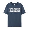 Go Hard Or Go Home Fitness Go Hard Or Go Home Tshirts Latest Tops Shirt Cotton Fabric Unisexs Casual Harajuku Tee Shirt For Unisex