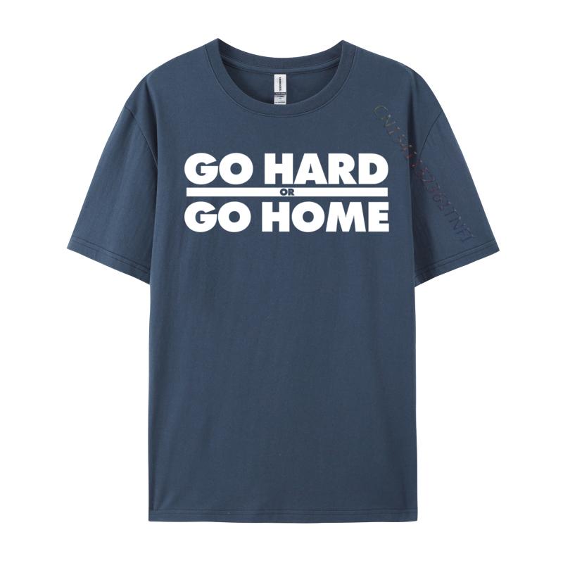 Go Hard Or Go Home Fitness Go Hard Or Go Home Tshirts Latest Tops Shirt Cotton Fabric Unisexs Casual Harajuku Tee Shirt For Unisex