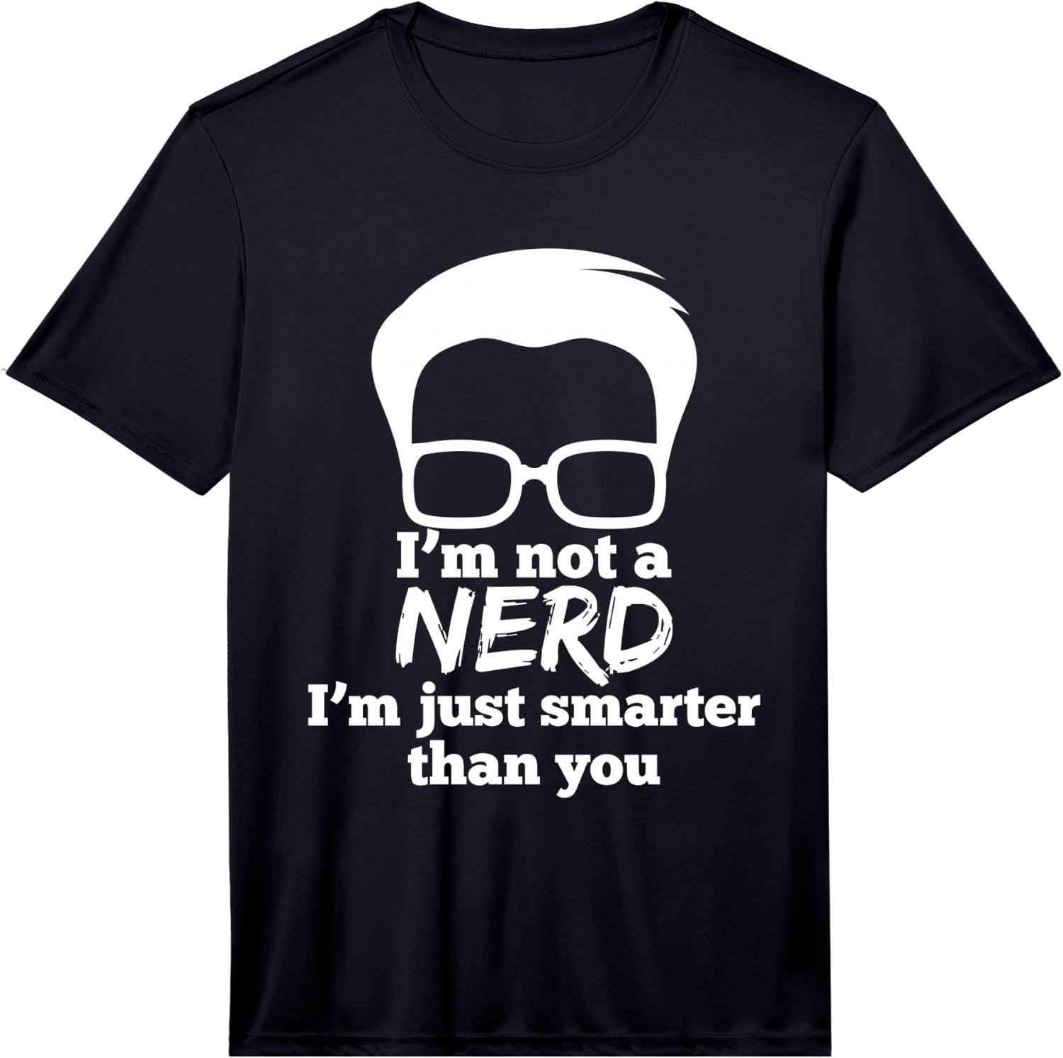 I m Not A Nerd I m Just Smarter Than You Funny Gift Performance T-Shirt Unisex T-Shirt XXXL