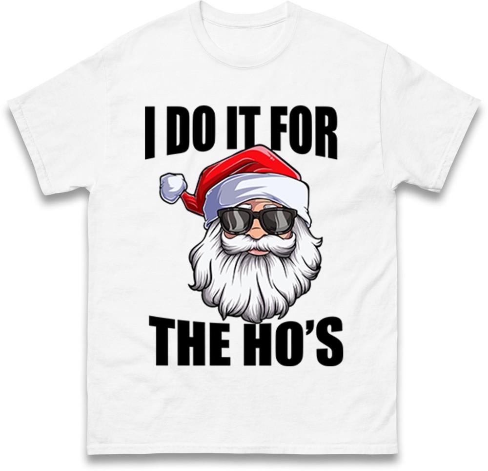 Funny Santa Christmas TShirt I Do It For The Hos Novelty Holiday Gift Tee Top