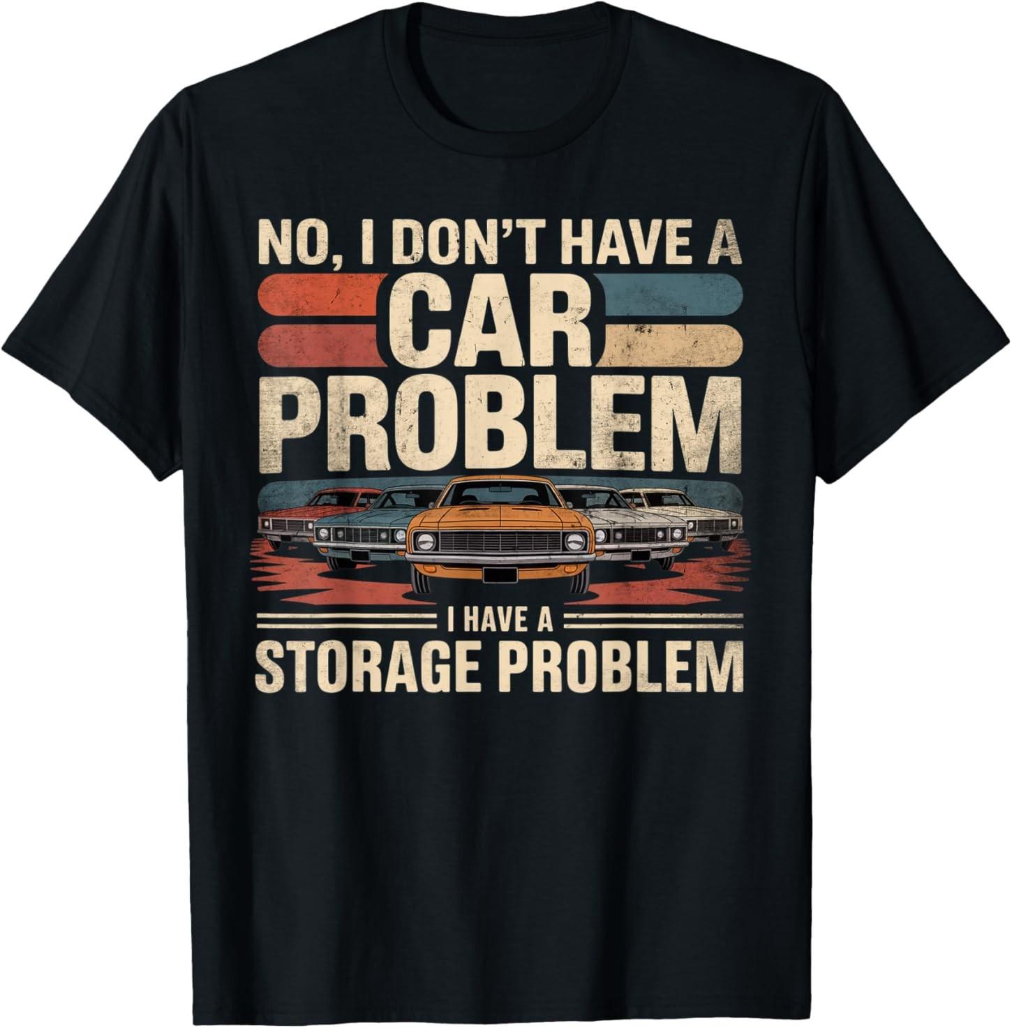 I Dont Have a Car Problem I Have a Storage Problem Car Lover T-Shirt S разноцветный
