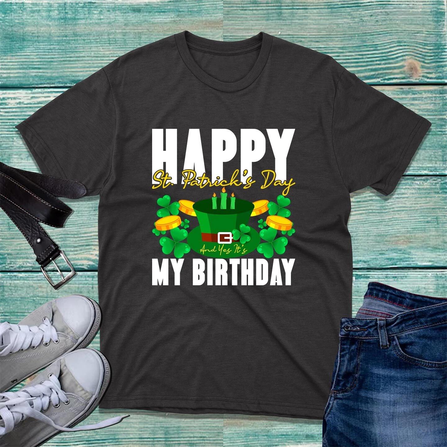 

Happy St. Patrick s Day And Yes It s My Birthday T-Shirt Shamrock Irish Tee Top L