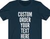 Custom Shirt | Your Text Here T-Shirt | Personalize Shirt | Personalized Shirt | Custom Tee | Customize Tshirt | Customized Shirts