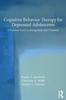 The Cognitive Behavior Therapy for Depressed Adolescents : A Practical Guide To Management and Treatment Book