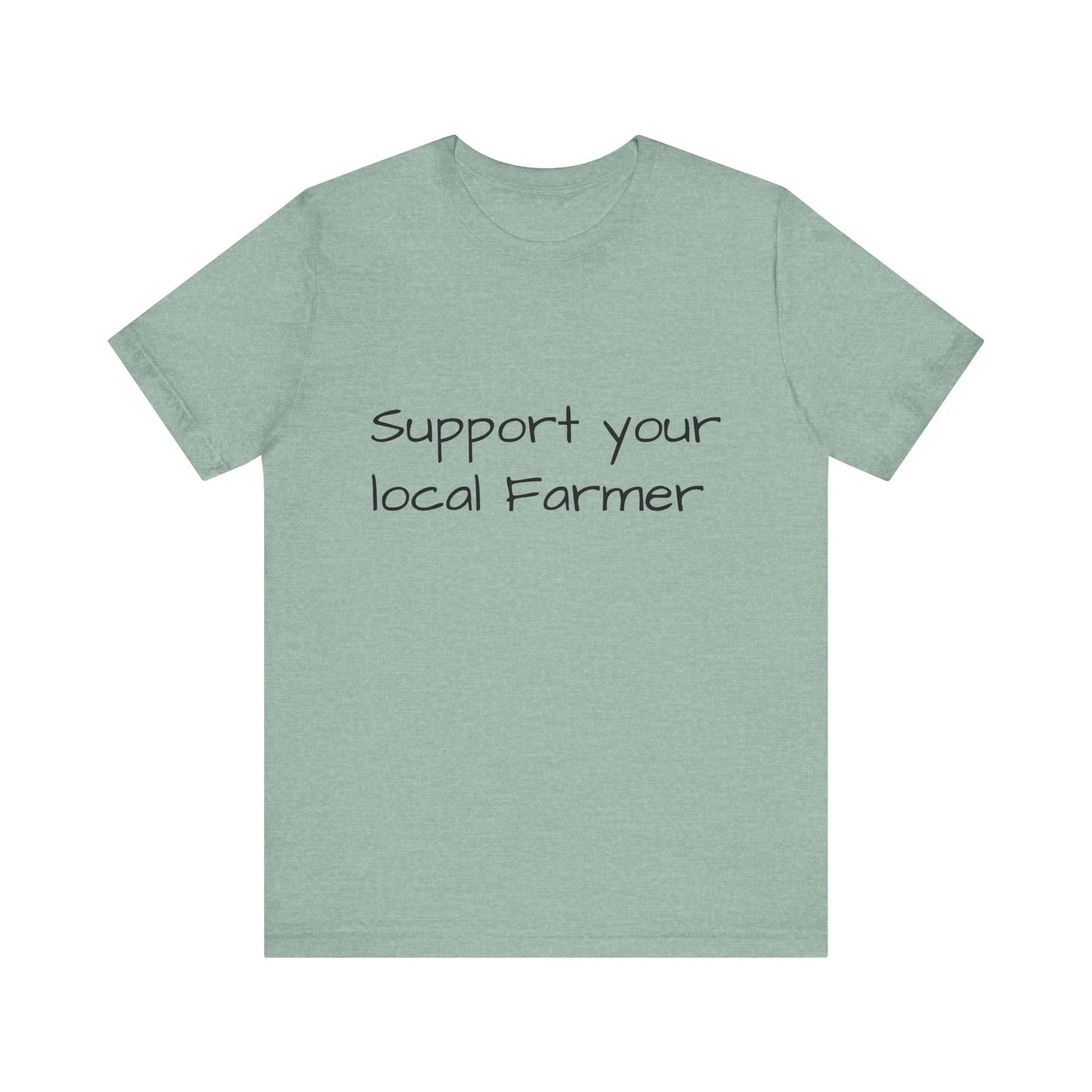 Support Your Local Farmer Tee Agriculture Lovers, Farm Life, Eco-Friendly Cotton XL